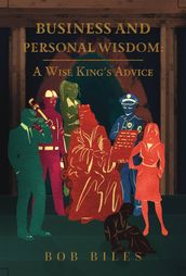 Business and Personal Wisdom: A Wise King s Advice