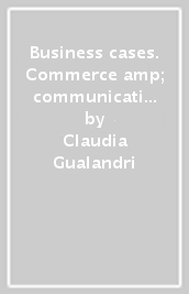 Business cases. Commerce & communication. Business. Per gli Ist. tecnici e professionali. Con e-book. Con espansione online