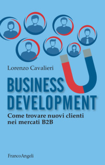 Business development. Come trovare nuovi clienti nel B2B - Lorenzo Cavalieri