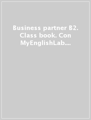 Business partner B2. Class book. Con MyEnglishLab. Per le Scuole superiori. Con espansione online