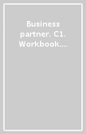 Business partner. C1. Workbook. Per le Scuole superiori. Con espansione online