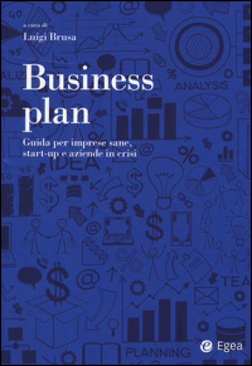 Business plan. Guida per imprese sane, start-up e aziende in crisi - L. Brusa | 
