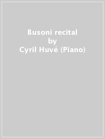 Busoni recital - Cyril Huvé (Piano)