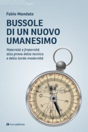 Bussole di un nuovo umanesimo. Paternità e fraternità alla prova della tecnica e della tarda modernità