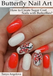 Butterfly Nail Art: How to Create Sugar Coat Nails with Butterflies?