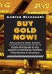 Buy gold now! Guida all'acquisto di oro, argento e monete per mettere il tuo denaro in sicurezza