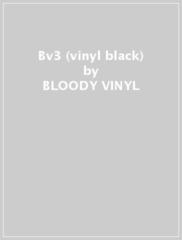 Bv3 (vinyl black) - BLOODY VINYL