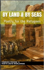 By Land & By Seas: Poetry for the Refugees