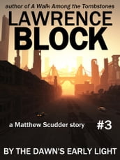 By the Dawn s Early Light: A Matthew Scudder Story #3