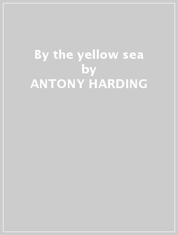 By the yellow sea - ANTONY HARDING