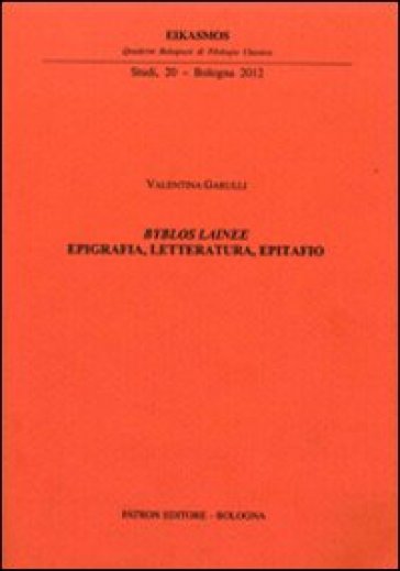 Byblos lainee. Epigrafia, letteratura, epitafio - Valentina Garulli