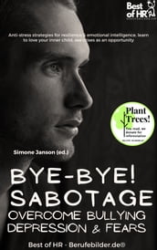 Bye-Bye Sabotage! Overcome Bullying Depression & Fears