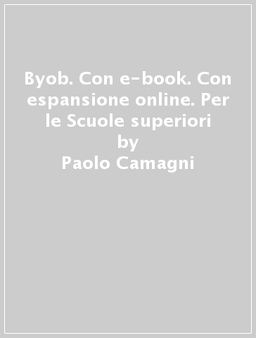 Byob. Con e-book. Con espansione online. Per le Scuole superiori - Paolo Camagni - Riccardo Nikolassy