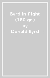 Byrd in flight (180 gr.)