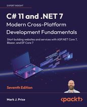 C# 11 and .NET 7 Modern Cross-Platform Development Fundamentals