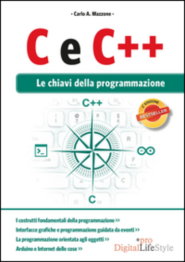 C e C++. Le chiavi della programmazione - Carlo A. Mazzone