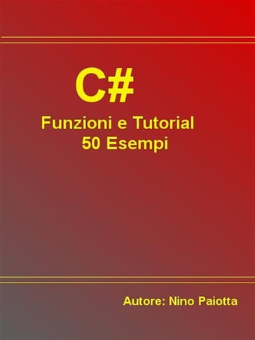 C# Funzioni e Tutorial 50 Esempi - Nino Paiotta