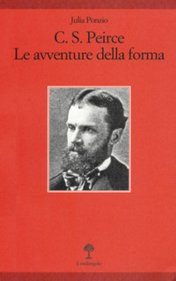 C. S. Peirce. Le avventure della forma - Julia Ponzio