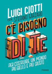 C è bisogno di te. Per costruire un mondo più bello e più giusto