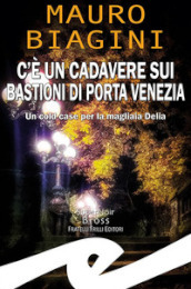 C è un cadavere sui bastioni di Porta Venezia. Un cold case per la magliaia Delia