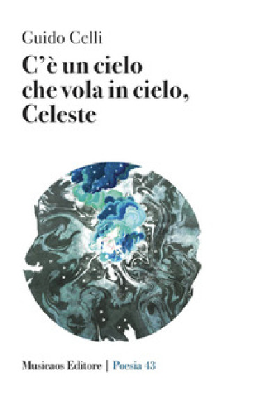 C'è un cielo che vola in cielo, Celeste - Guido Celli