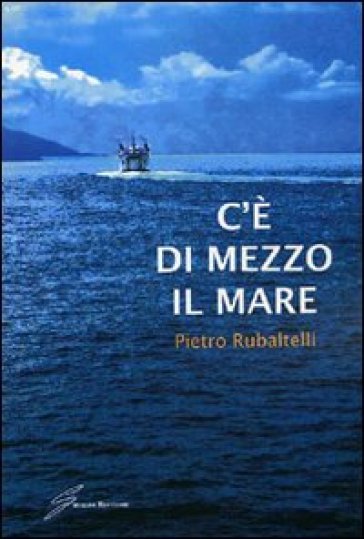 C'è di mezzo il mare - Pietro Rubaltelli