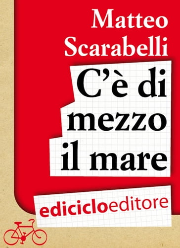 C'è di mezzo il mare. Viaggio in bicicletta intorno al Mediterraneo - Matteo Scarabelli