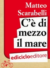 C è di mezzo il mare. Viaggio in bicicletta intorno al Mediterraneo