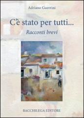 C è stato per tutti. Racconti brevi