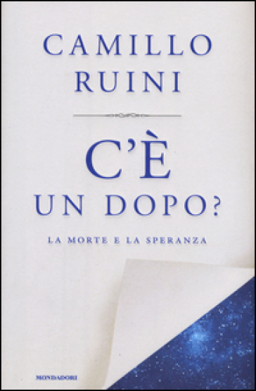 C'è un dopo? La morte e la speranza - Camillo Ruini