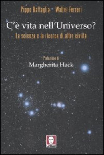 C'è vita nell'universo? La scienza e la ricerca di altre civiltà - Pippo Battaglia - Walter Ferreri - W. Ferreri - P. Battaglia