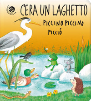 C'era un laghetto piccino piccino picciò. Ediz. a colori - Roberta Pagnoni - Gabriele Clima