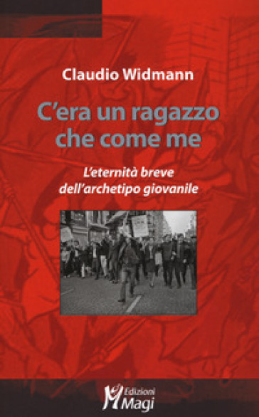 C'era un ragazzo che come me. L'eternità breve dell'archetipo giovanile - Claudio Widmann