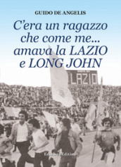 C era un ragazzo che come me... amava la Lazio e Long John
