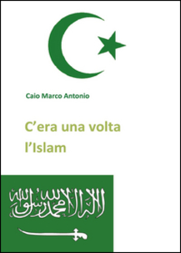 C'era una volta l'Islam - Marco Antonio Caio