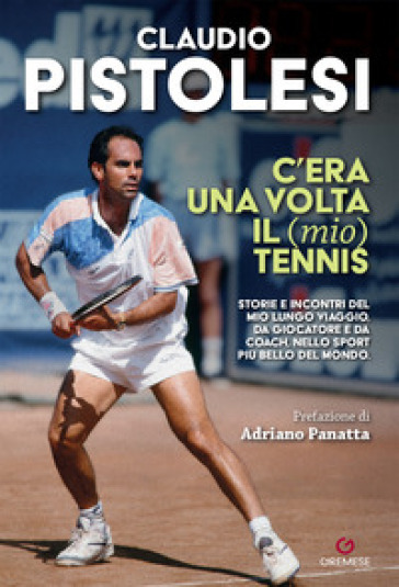 C'era una volta il (mio) tennis - Claudio Pistolesi