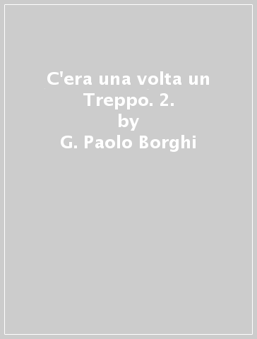 C'era una volta un Treppo. 2. - Giorgio Vezzani - G. Paolo Borghi