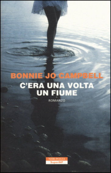 C'era una volta un fiume - Bonnie Jo Campbell