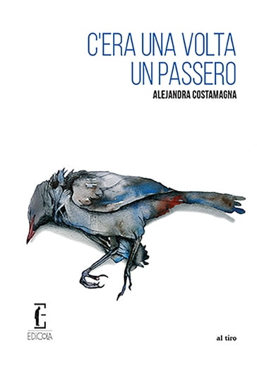 C'era una volta un passero - Alejandra Costamagna - Chavar Hernán