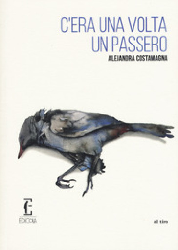 C'era una volta un passero - Alejandra Costamagna