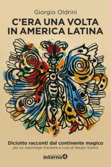 C'era una volta in America Latina. Diciotto racconti dal continente magico più un reportage d'autore - Giorgio Oldrini