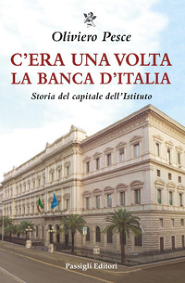 C'era una volta la Banca d'Italia. Storia del capitale dell'Istituto - Oliviero Pesce