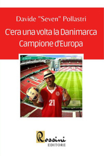 C'era una volta la Danimarca Campione d'Europa - Davide Seven Pollastri