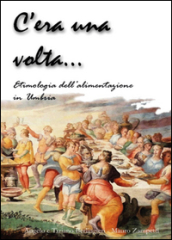 C era una volta... Etimologia della alimentazione in Umbria