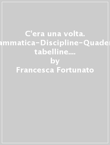 C'era una volta. Letture-Grammatica-Discipline-Quaderno-Schede tabelline. Per la Scuola elementare. Con e-book. Con espansione online. 2. - Francesca Fortunato - Germana Girotti