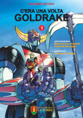 C era una volta Goldrake. La vera storia del robot giapponese che ha rivoluzionato la TV e il mercato del giocattolo in Italia. 1.