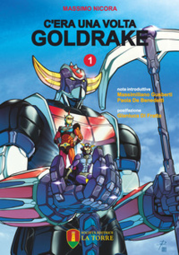 C'era una volta Goldrake. La vera storia del robot giapponese che ha rivoluzionato la TV e...