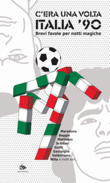 C'era una volta Italia '90. Brevi favole per notti magiche - Jonatan Peyronel Bonazzi - Damiano Cason - Diego Cavallotti