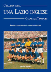 C era una volta una Lazio inglese. Wilson, Chinaglia, Mazzola e una divisa blu royal