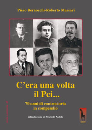 C'era una volta il PCI... 70 anni di controstoria in compendio - Piero Bernocchi - Roberto Massari